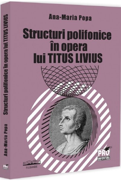 Pro Universitaria Structuri polifonice in opera lui Titus Livius - Ana-Maria ...