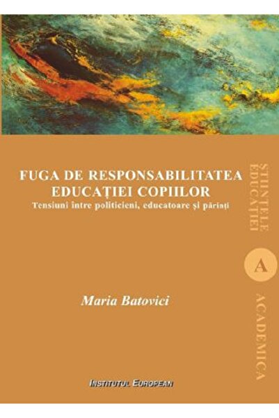 INSTITUTUL EUROPEAN Fuga de responsabilitatea educatiei copiilor - Maria Bato...