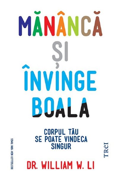 Trei Mananca si invinge boala - William W. Li