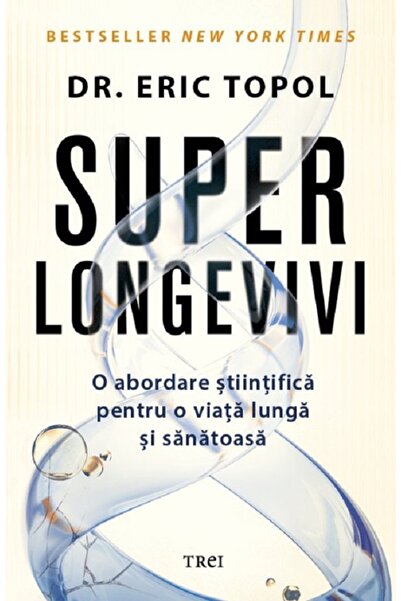 Trei Superlongevivi. O abordare stiintifica pentru o viata lunga si sanatoasa...