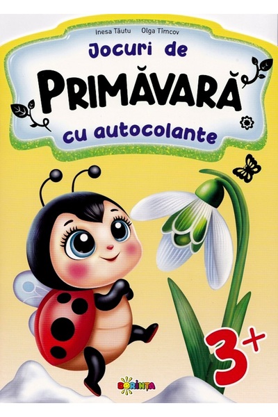 Dorinta Jocuri de primavara cu autocolante 3+ - Inesa Tautu, Olga Timcov