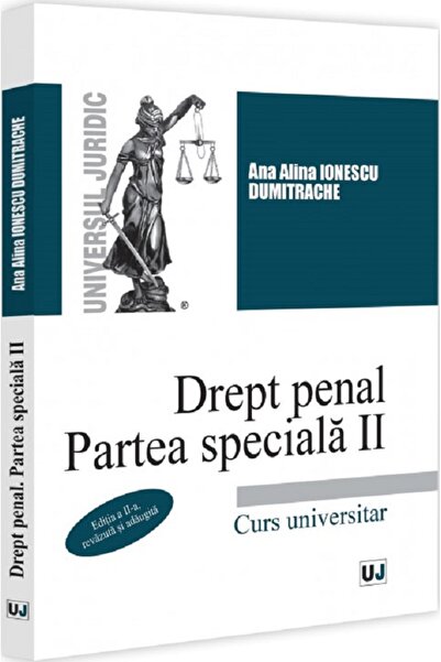 Universul Juridic Drept penal. Partea speciala II. Curs universitar Ed.2 - An...
