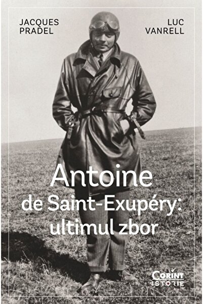 Corint Antoine de Saint-Exupery: Ultimul zbor - Jacques Pradel, Luc Vanrell