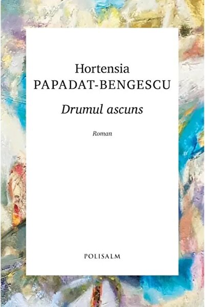 POLISALM Drumul ascuns - Hortensia Papadat-Bengescu