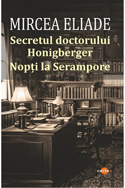 Cartex Secretul doctorului Honigberger. Nopti la Serampore - Mircea Eliade