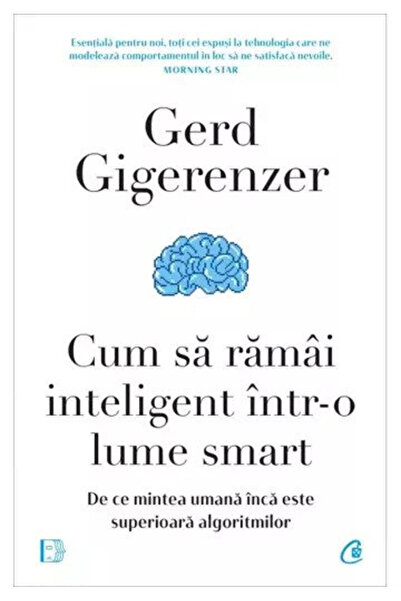 Editura Curtea Veche Cum să rămâi inteligent într-o lume inteligentă, Gerd Gi...