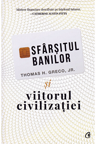 Editura Curtea Veche The End of Money and the Future of Civilization 2nd Edit...