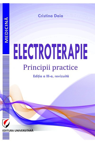 Universitara Electroterapie. Principii practice - Cristina Daia