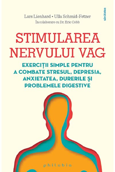 PHILOBIA Stimularea nervului vag - Lars Lienhard, Ulla Schmid-Fetzer, Eric Cobb