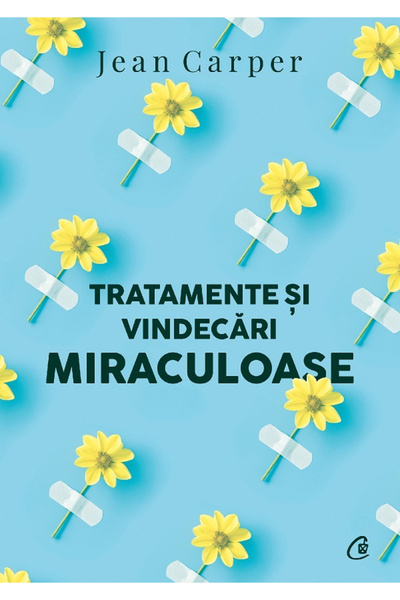 Editura Curtea Veche Miraculous Treatments and Cures, 2nd Edition, Jean Carpe...