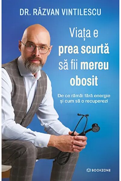 Bookzone Viata e prea scurta sa fii mereu obosit - Dr. Razvan Vintilescu