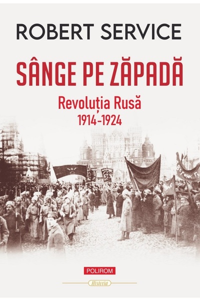 Polirom Sange pe zapada. Revolutia Rusa 1914-1924 - Robert Service