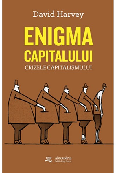 ALEXANDRIA PUBLISHING HOUSE Enigma capitalului. Crizele capitalismului - Davi...