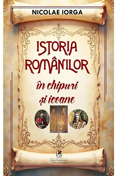 Cartea Romaneasca Educational Istoria romanilor in chipuri si icoane - Nicola...