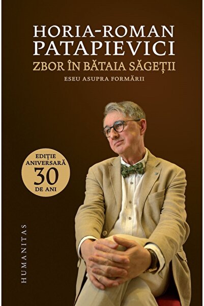 Humanitas Zbor in bataia sagetii - Horia-Roman Patapievici