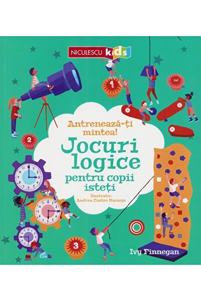 Niculescu Antreneaza-ti mintea! Jocuri logice pentru copii isteti - Ivy Finnegan