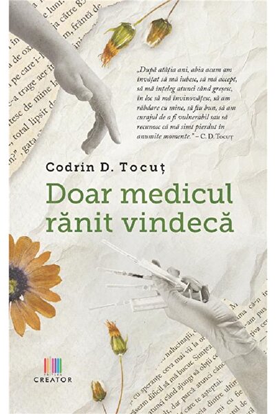 Editura Creator Doar medicul ranit vindeca - Codrin D. Tocut