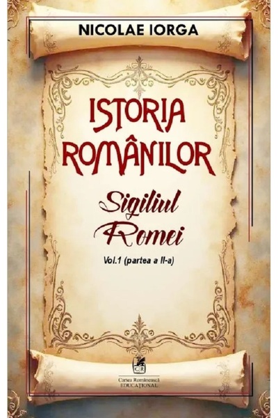 Cartea Romaneasca Educational Istoria romanilor Vol.1 Partea 2: Sigiliul Rome...