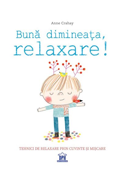 Didactica Publishing House Buna dimineata, relaxare! - Anne Crahay