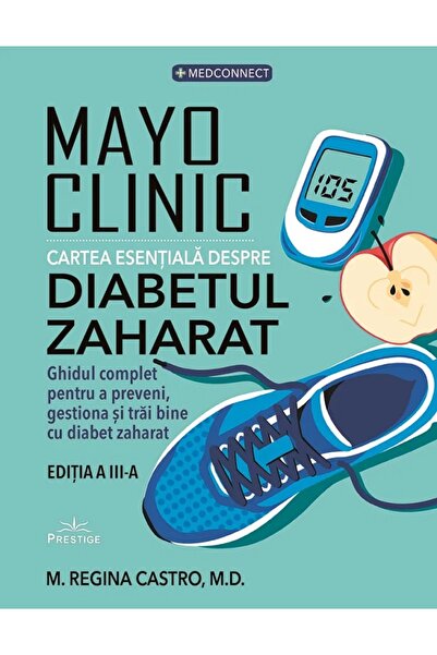 Prestige Mayo Clinic. Cartea esentiala despre diabetul zaharat - Maria Regina...