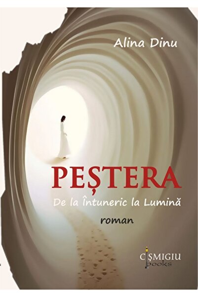 CISMIGIU BOOKS Pestera. De la Intuneric la Lumina - Alina Dinu
