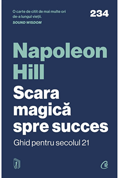 Editura Curtea Veche Scara magică către succes, Napoleon Hill - Editura Curte...