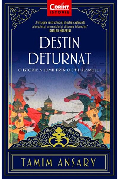 Corint Destin deturnat. O istorie a lumii prin ochii Islamului - Tamim Ansary