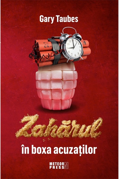 Meteor Press Zaharul in boxa acuzatiilor - Gary Taubes