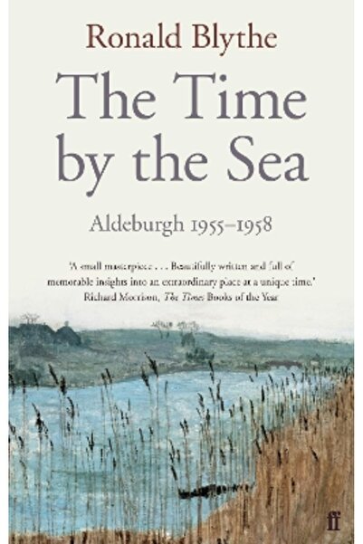 FABER & FABER The Time by the Sea: Aldeburgh 1955-1958