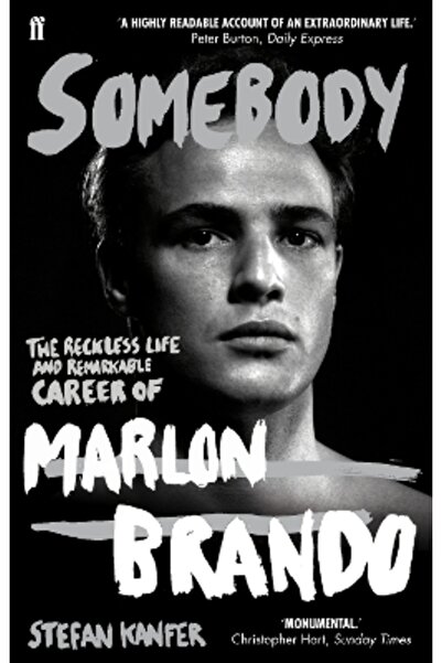 FABER & FABER Somebody: The Reckless Life and Remarkable Career of Marlon Brando