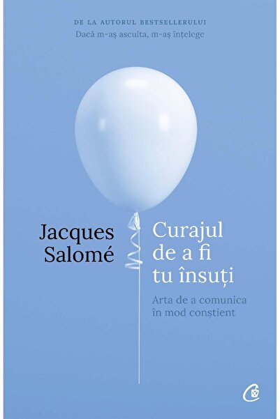 Curtea Veche Curajul de a fi tu insuti ed.4 - Jacques Salome