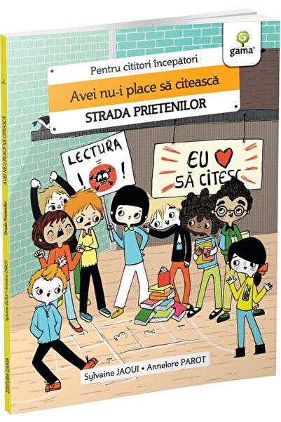 Gama Avei nu-i place sa citeasca. Strada prietenilor - Sylvaine Jaoui, Annelo...