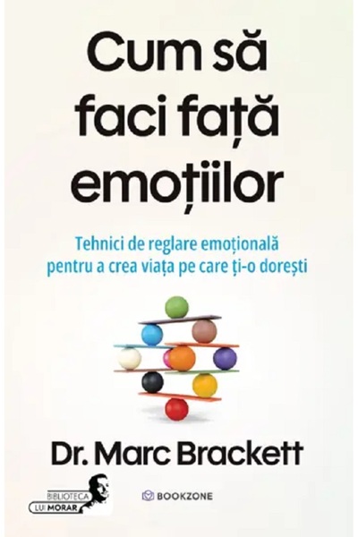 Bookzone Cum sa faci fata emotiilor - Marc Brackett