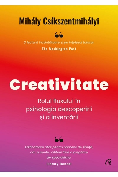 Curtea Veche Creativitate. Rolul fluxului in psihologia descoperirii si a inv...