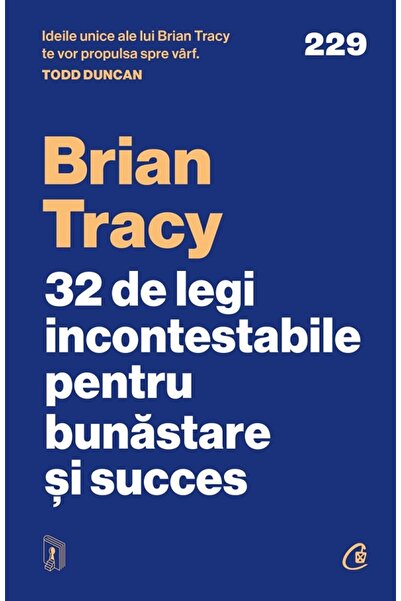 Curtea Veche 32 de legi incontestabile pentru bunastare si succes - Brian Tracy