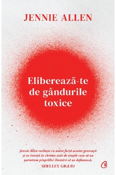 Curtea Veche Elibereaza-te de gandurile toxice - Jennie Allen