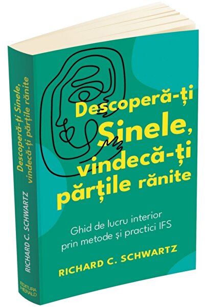 HERALD Descopera-ti sinele, vindeca-ti partile ranite - Richard C. Schwartz