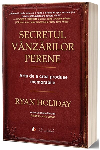 ACT si Politon Secretul vanzarilor perene - Ryan Holiday
