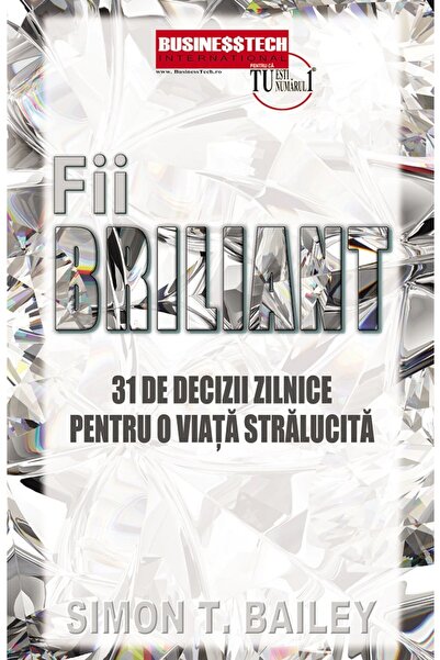 BUSINESS TECH Fii briliant. 31 de decizii pentru o viata stralucita - Simon T...