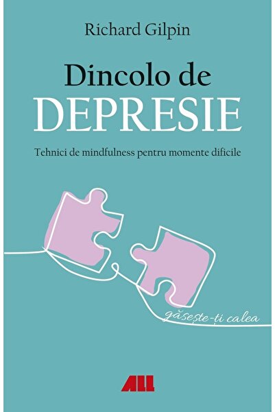 All Dincolo de . Tehnici de mindfulness pentru momente dificile - Richard Gilpin