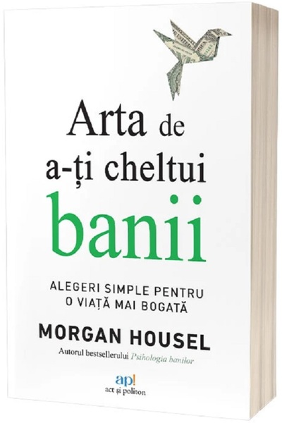 ACT si Politon Arta de a-ti cheltui banii - Morgan Housel