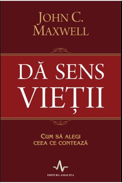 AMALTEA Da sens vietii - John C. Maxwell