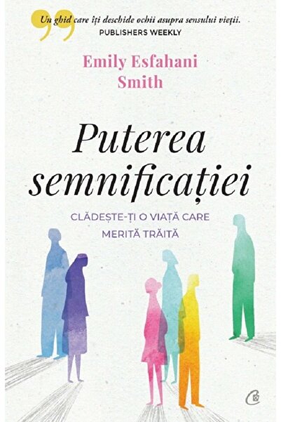 Curtea Veche Puterea semnificatiei - Emily Esfahani Smith