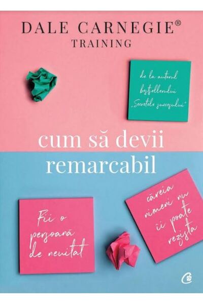 Curtea Veche Cum sa devii remarcabil - Dale Carnegie