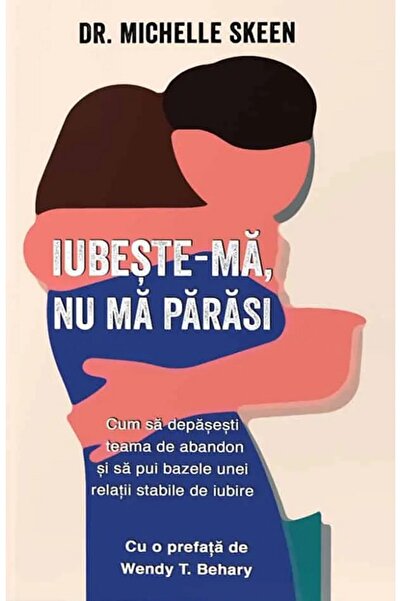 PSIHOBOOKS Iubeste-ma, nu ma parasi - Michelle Skeen
