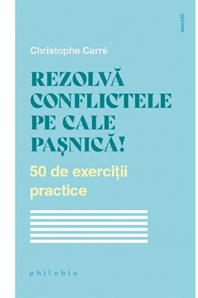 PHILOBIA Rezolva conflictele pe cale pasnica! 50 de exercitii practice - Chri...