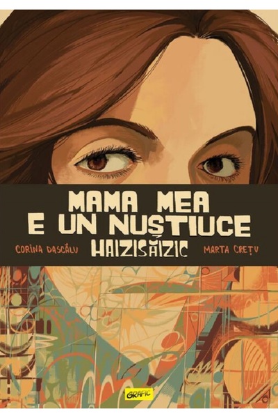 Grupul Editorial Art Mama mea e un Nustiuce Haizisaizic - Corina Dascalu