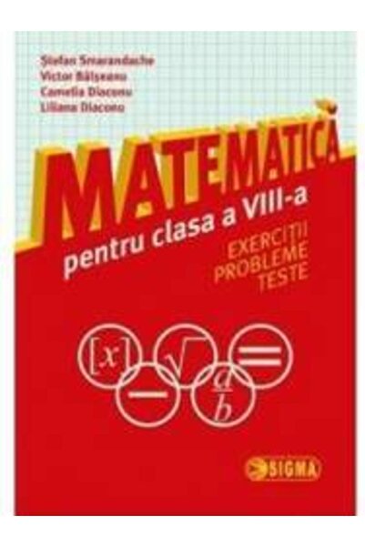 Sigma Matematica - Clasa 8 - Exercitii, probleme, teste - Stefan Smarandache