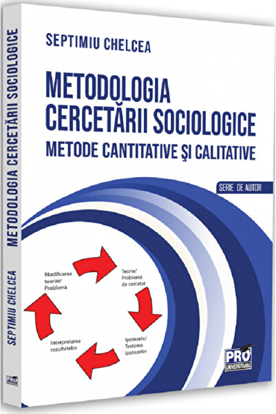 Pro Universitaria Metodologia cercetarii sociologice - Septimiu Chelcea