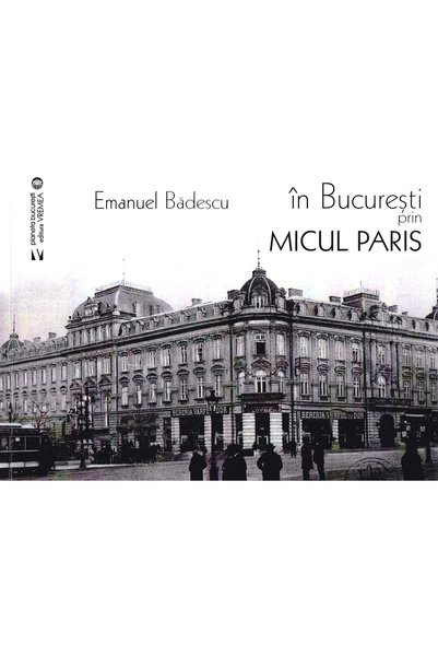 VREMEA In Bucuresti prin micul Paris - Emanuel Badescu